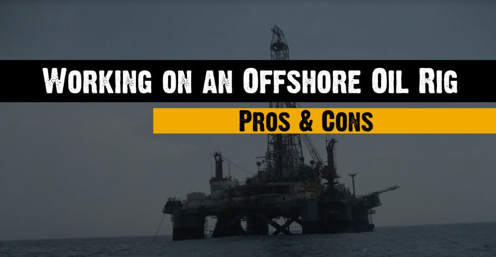 Working on an Offshore Oil Rig - Pros and cons