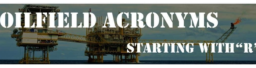 Oilfield-Acronyms-R Oilfield Acronyms Starting with "R"