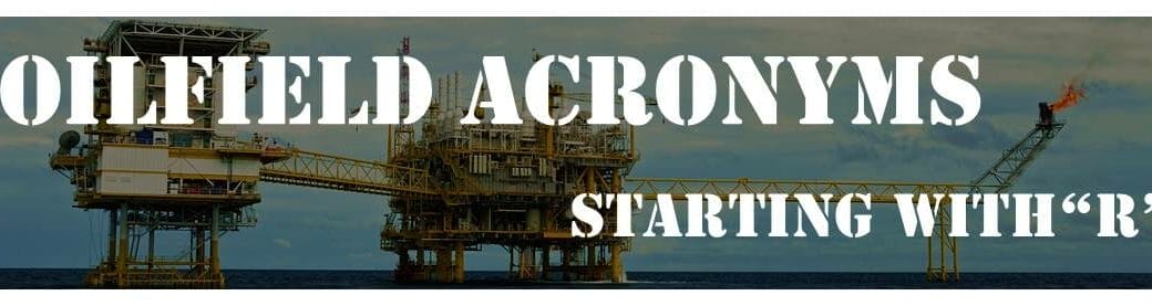 Oilfield Acronyms Starting with "R"