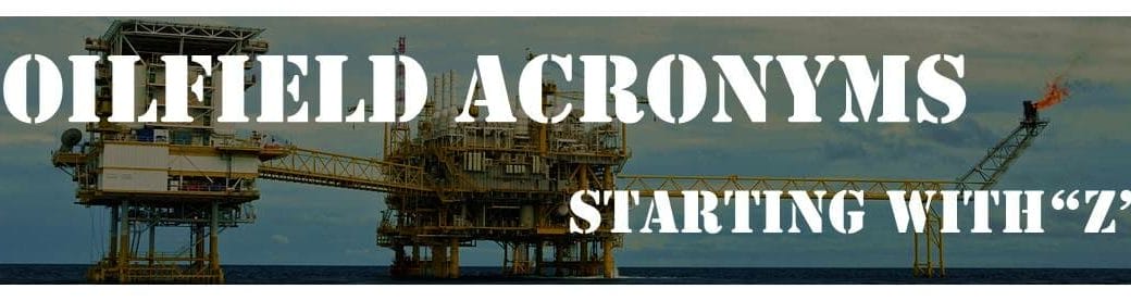 Oilfield Acronyms Starting with "Z"